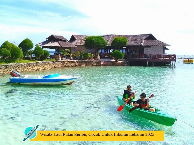 Wisata Laut Pulau Seribu, Cocok Untuk Liburan Lebaran 2025